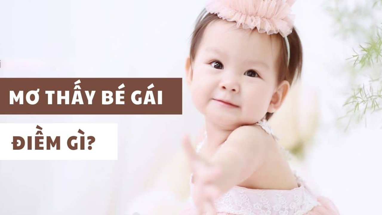 Ngủ mộng thấy em bé gái là điềm gì?