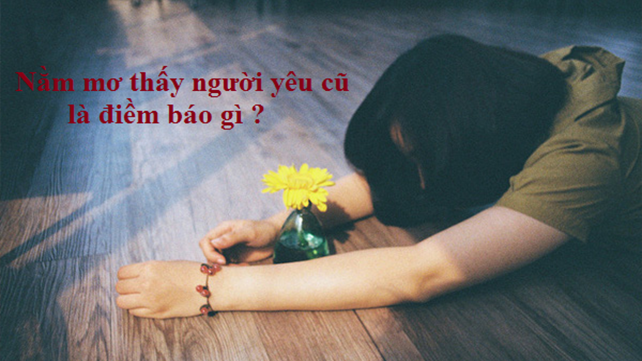Nằm mơ thấy người yêu cũ