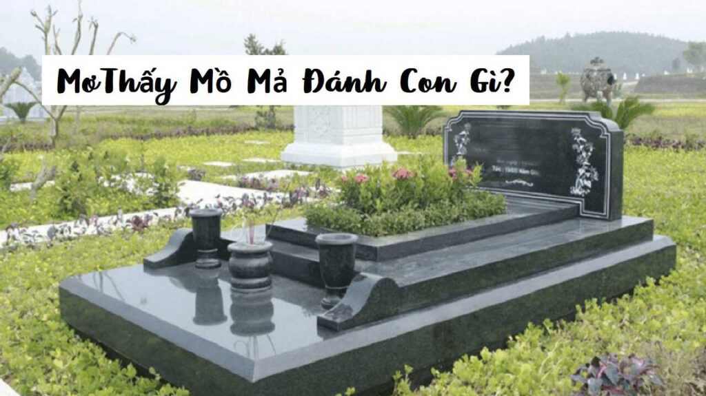Mơ thấy mồ mả đánh con gì
