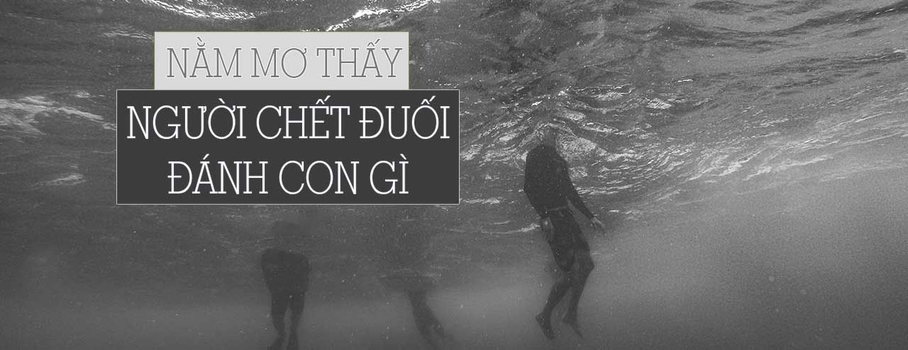 Mơ thấy người thân chết đuối đánh số đề con gì?