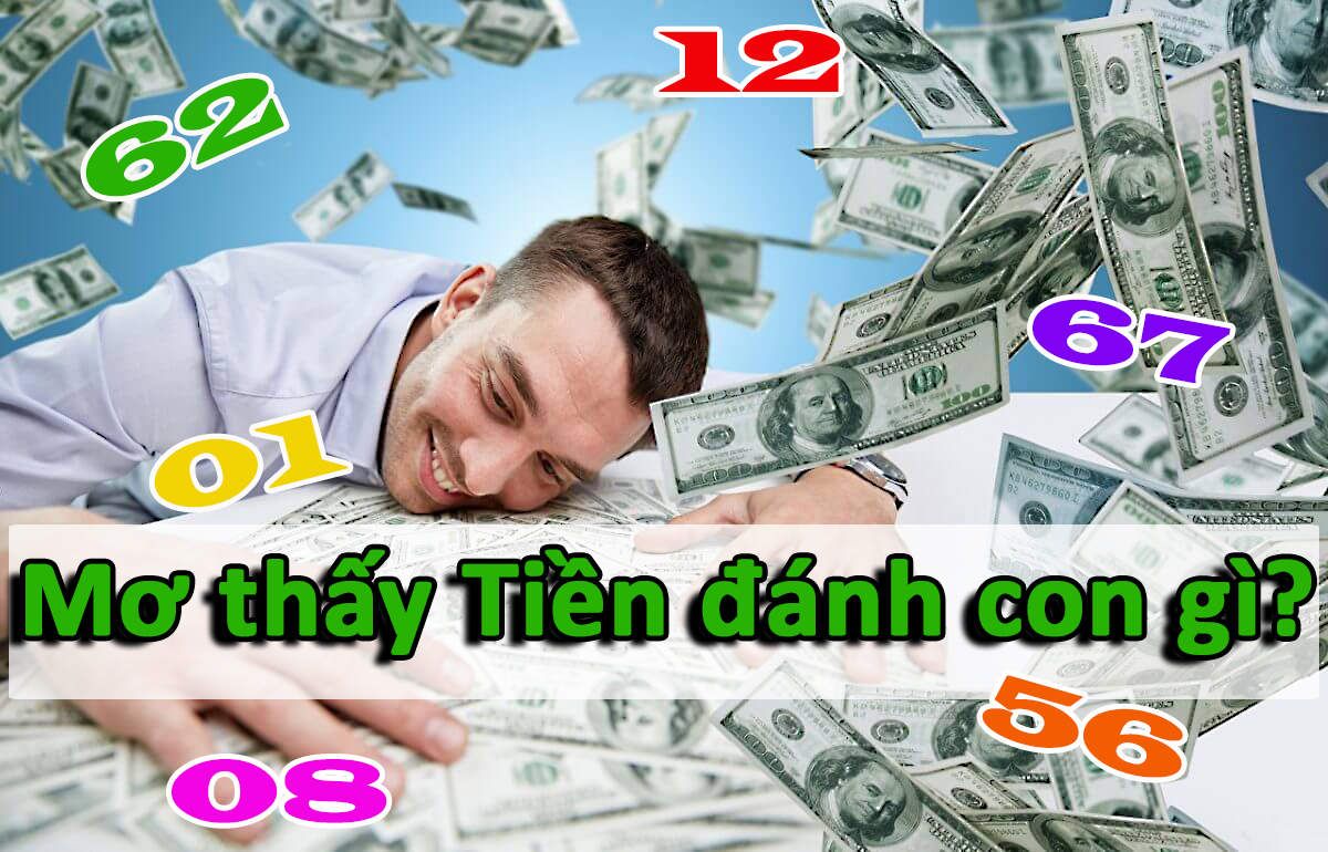 Mơ thấy rất nhiều tiền đánh con gì?