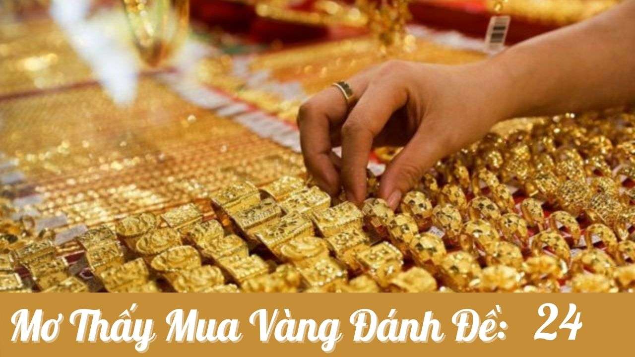 Nằm mơ thấy đi mua vàng đánh số mấy