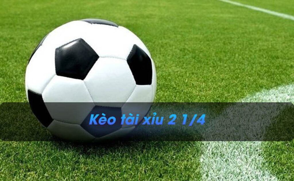 Kèo chấp 2 1/4 là gì